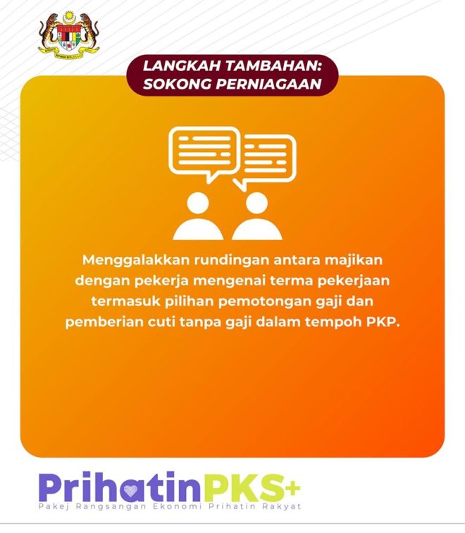 Menggalakkan rundingan antara majikan dengan pekerja mengenai terma pekerjaan termasuk pilihan pemotongan gaji dan pemberian cuti tanpa gaji dalam tempoh PKP.